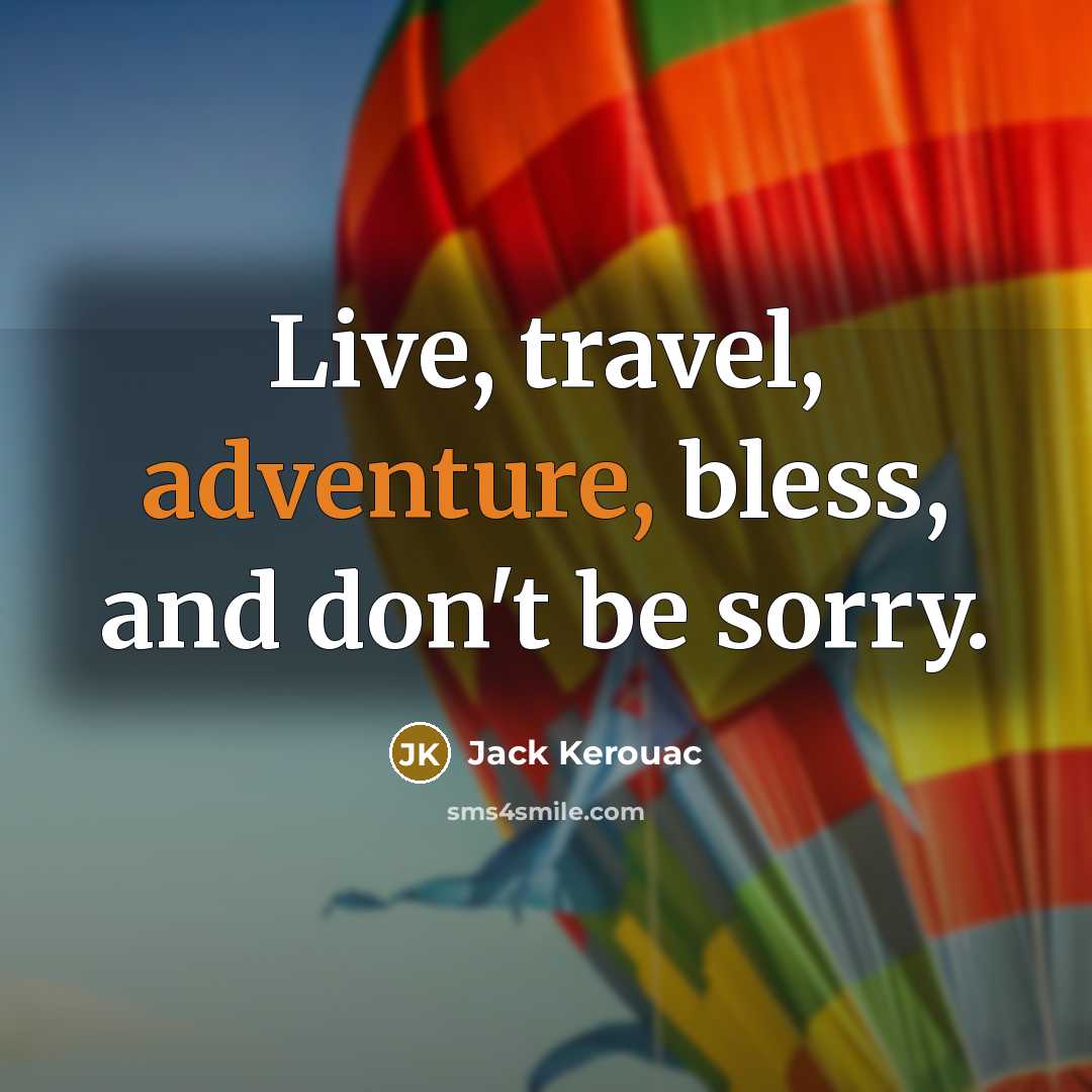 “Live, travel, adventure, bless, and don't be sorry.…” quote by Jack Kerouac