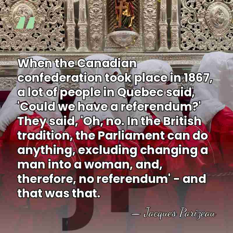 When the Canadian confederation took place in 1867, a lot of people&hellip; - Jacques Parizeau