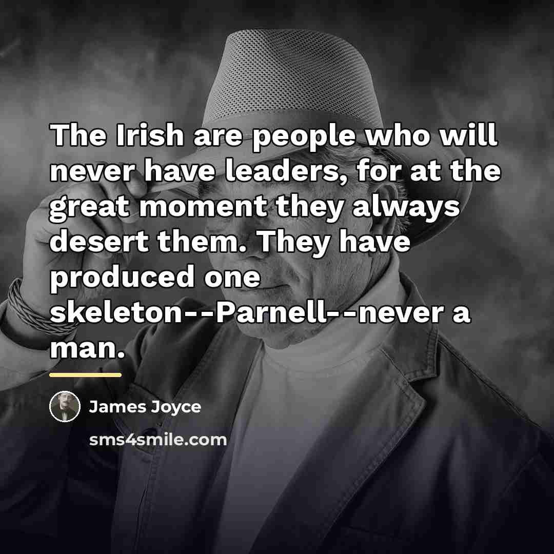 “The Irish are people who will never have leaders, for…” quote by James Joyce
