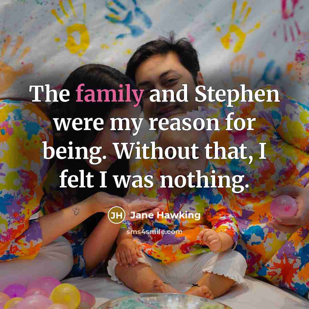 “The family and Stephen were my reason for being. Without…” quote by Jane Hawking