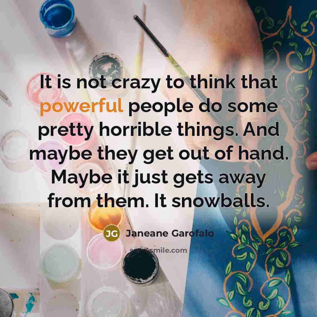 “It is not crazy to think that powerful people do…” quote by Janeane Garofalo