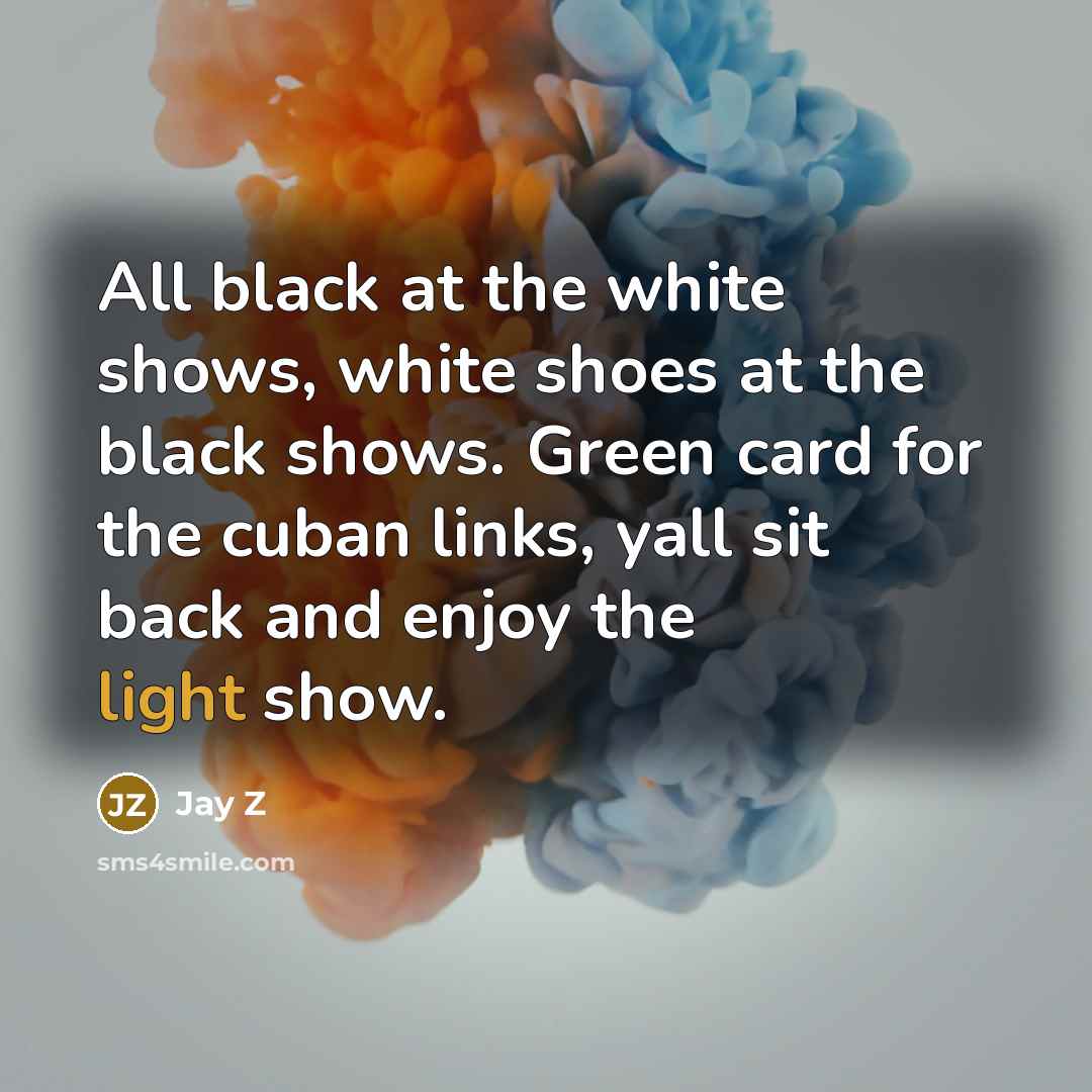 “All black at the white shows, white shoes at the…” quote by Jay Z