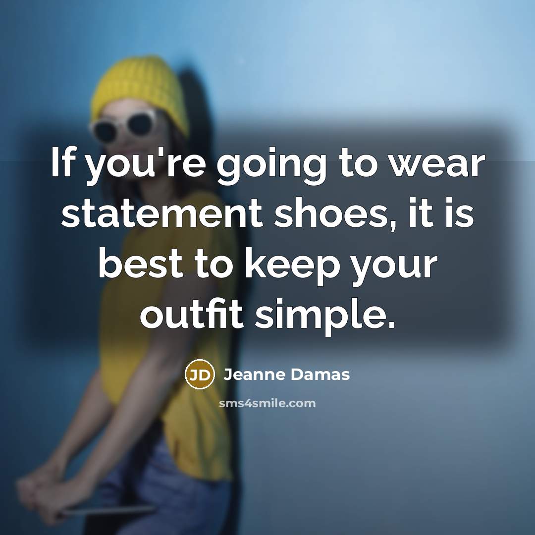 “If you're going to wear statement shoes, it is best…” quote by Jeanne Damas