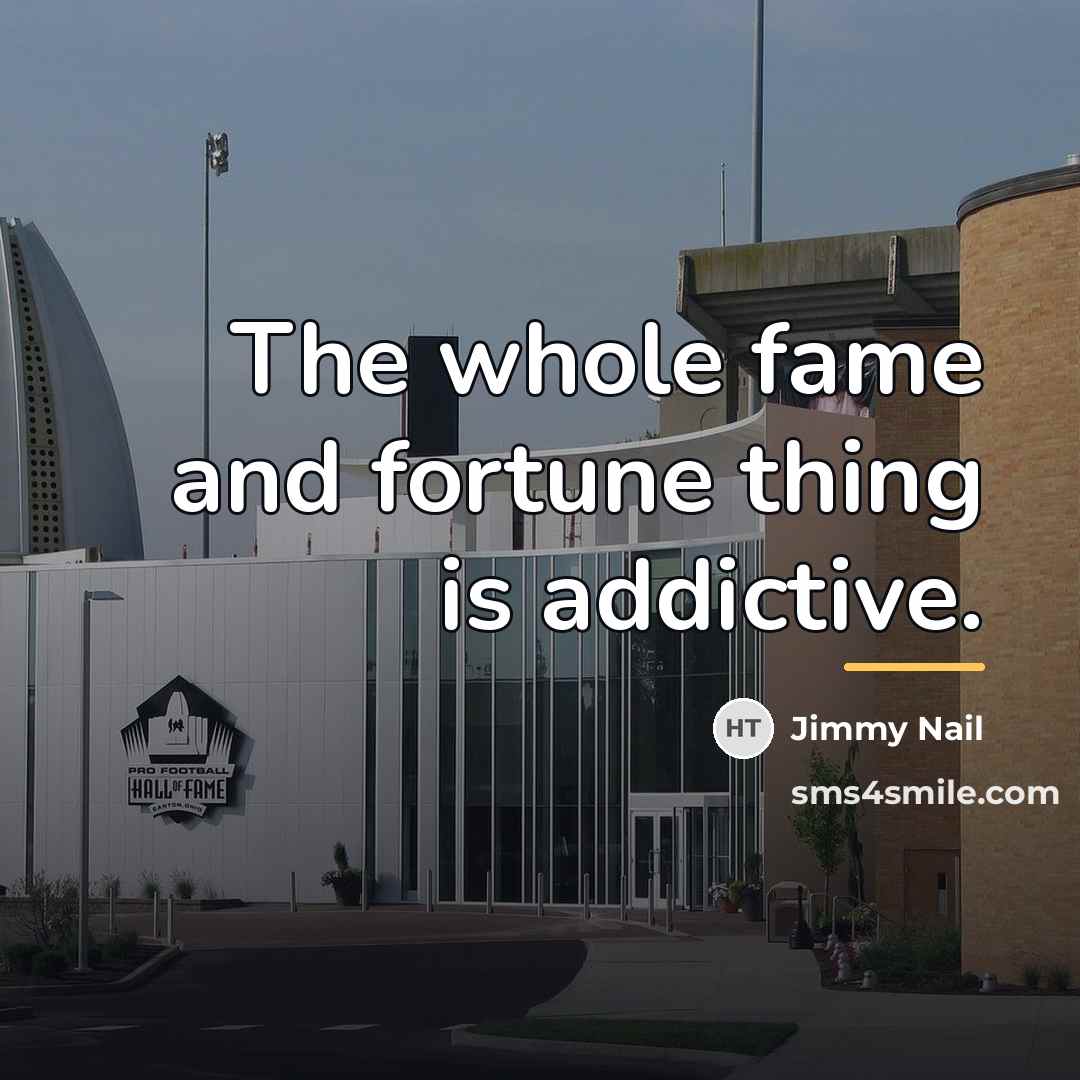 “The whole fame and fortune thing is addictive.…” quote by Jimmy Nail