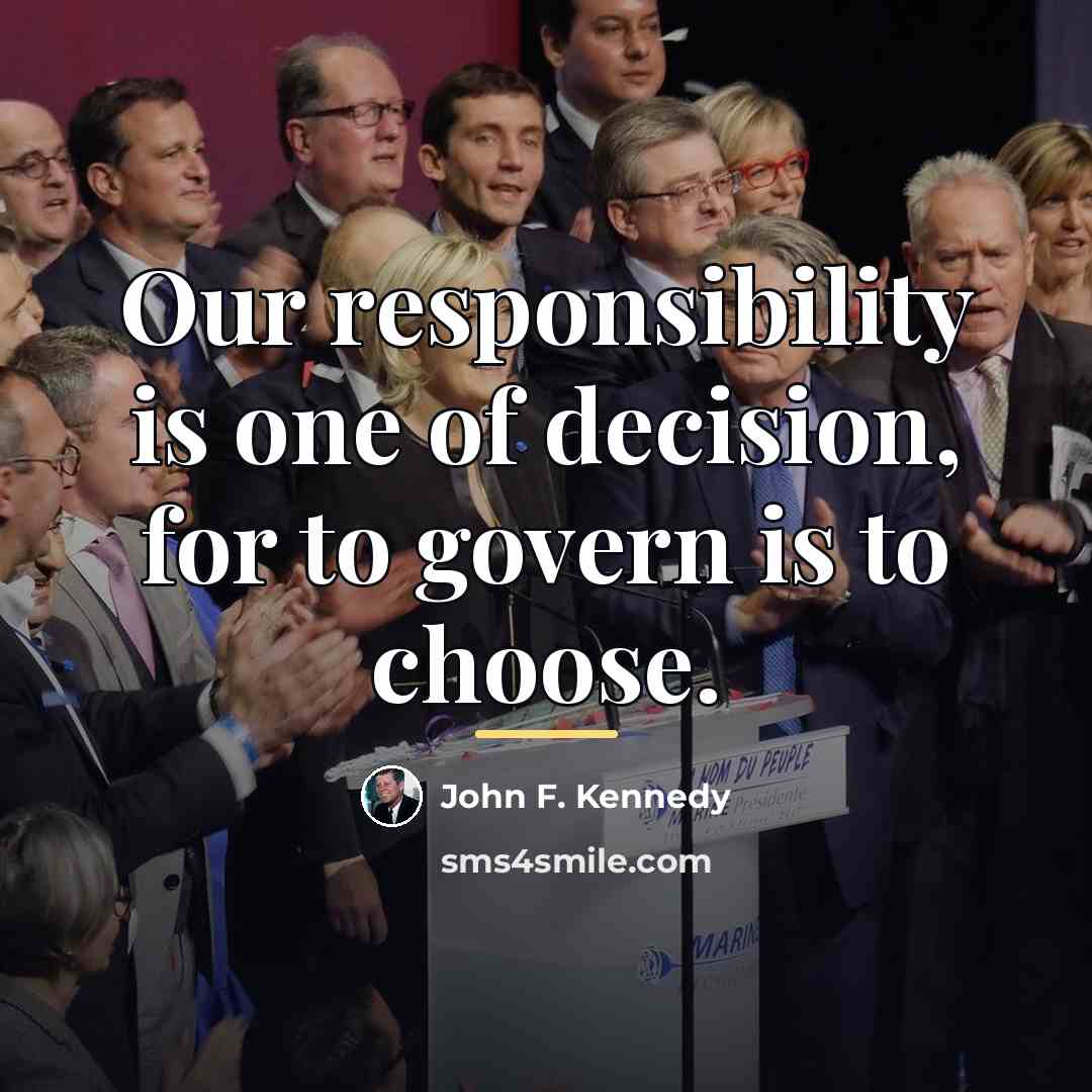 “Our responsibility is one of decision, for to govern is…” quote by John F. Kennedy