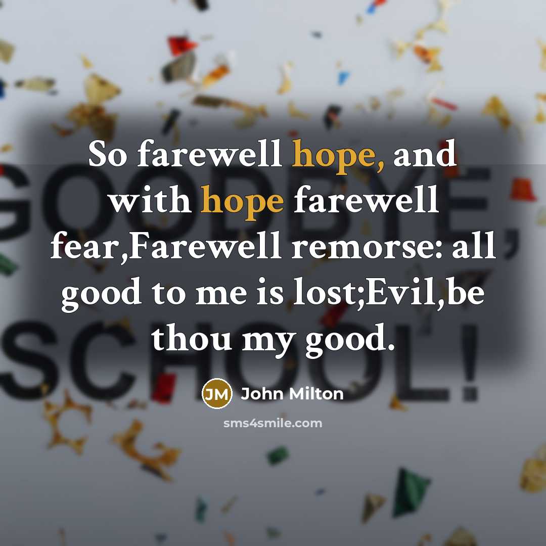 “So farewell hope, and with hope farewell fear,Farewell remorse: all…” quote by John Milton