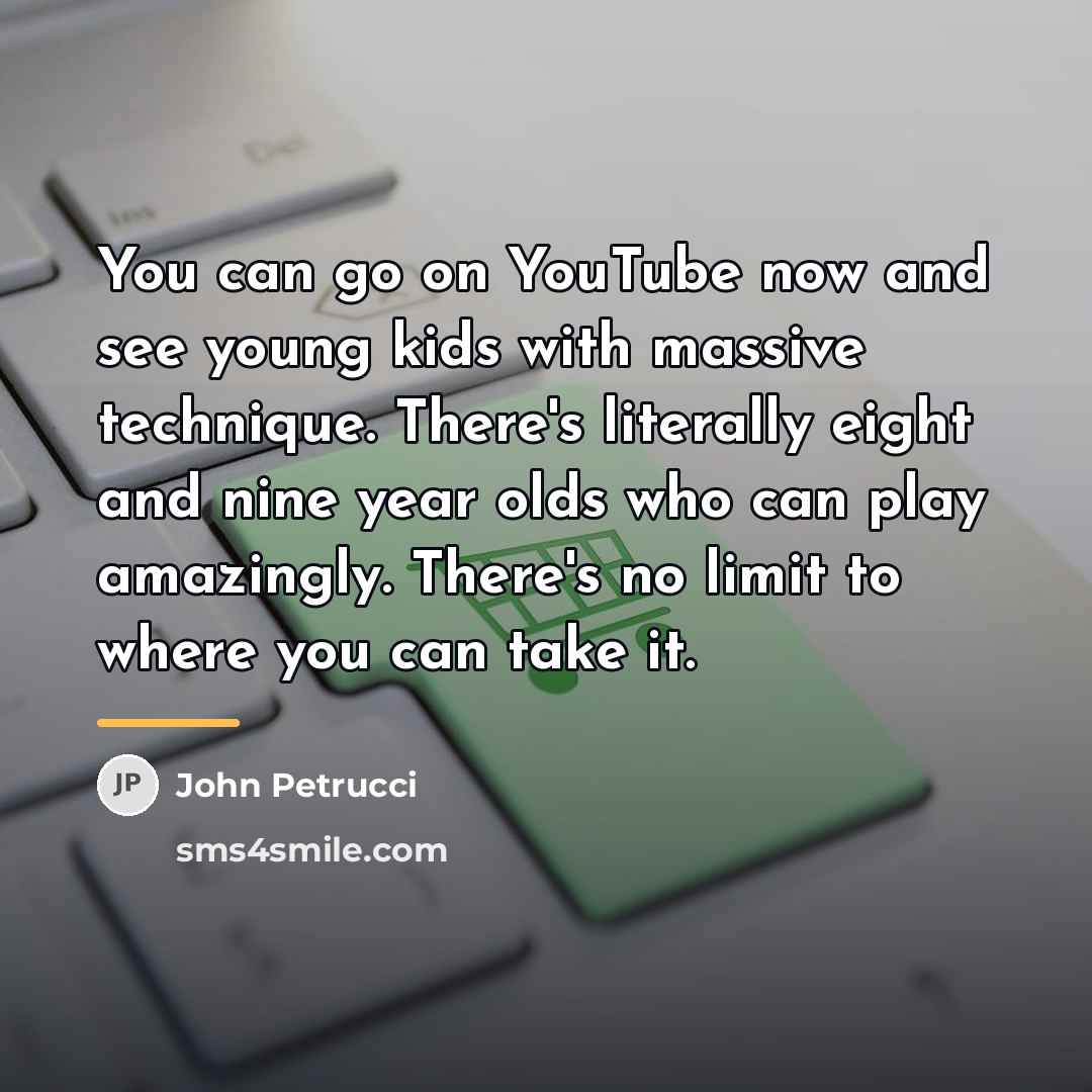 “You can go on YouTube now and see young kids…” quote by John Petrucci