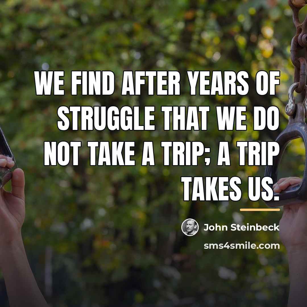 “We find after years of struggle that we do not…” quote by John Steinbeck