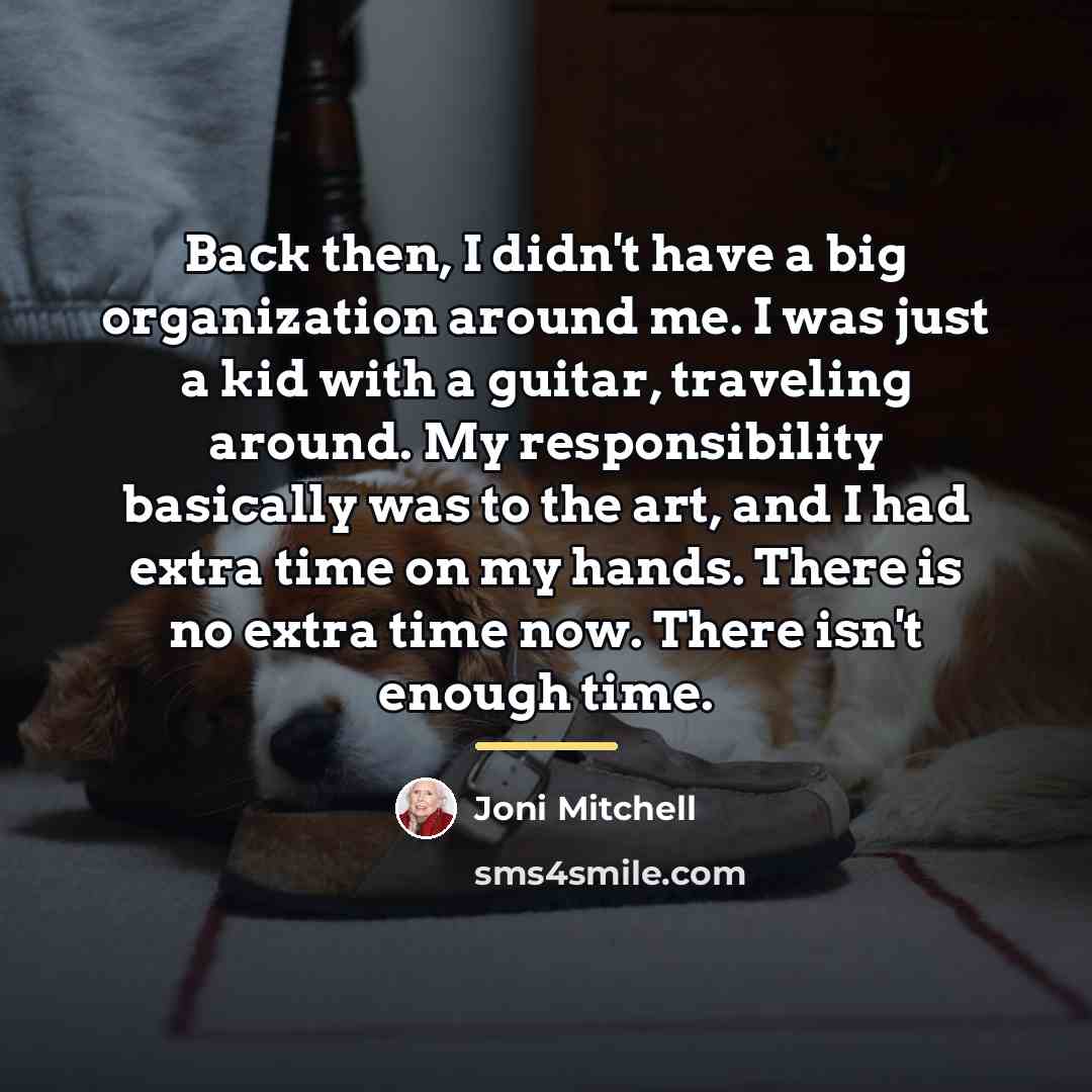 “Back then, I didn't have a big organization around me.…” quote by Joni Mitchell