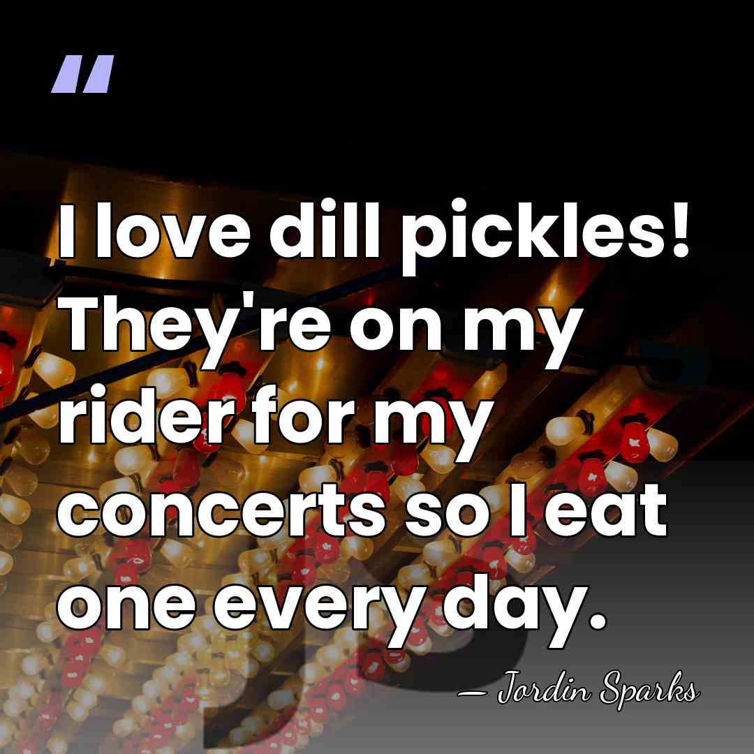 I love dill pickles! They're on my rider for my concerts so&hellip; - Jordin Sparks