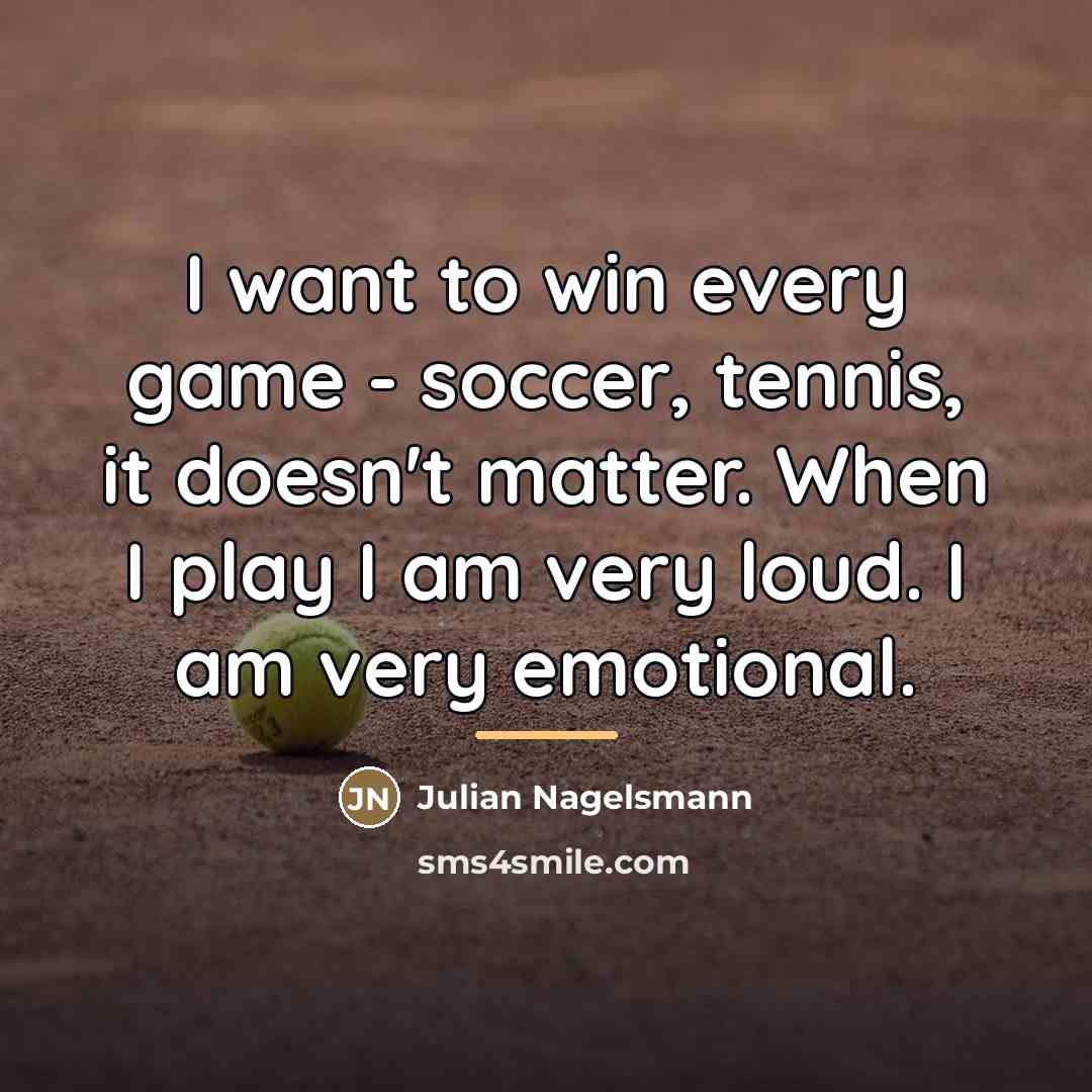 “I want to win every game - soccer, tennis, it…” quote by Julian Nagelsmann