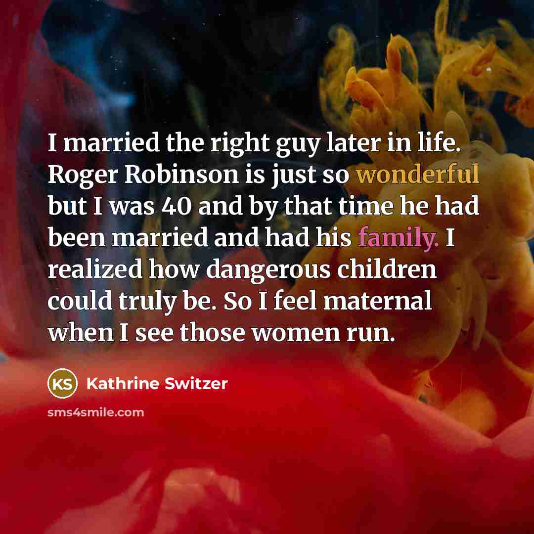 “I married the right guy later in life. Roger Robinson…” quote by Kathrine Switzer