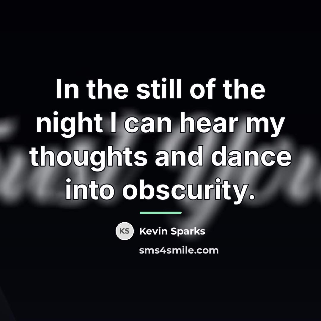 “In the still of the night I can hear my…” quote by Kevin Sparks