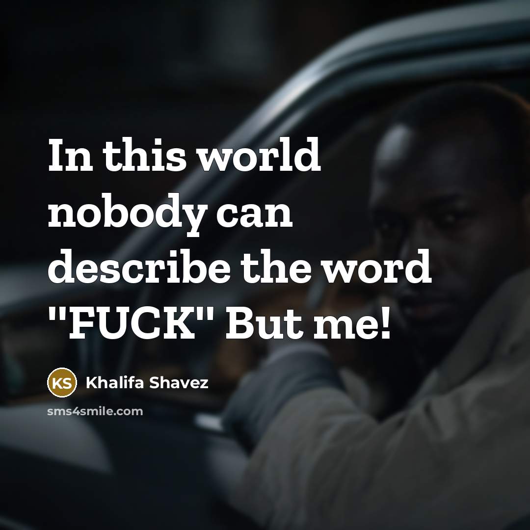 “In this world nobody can describe the word ''FUCK'' But…” quote by Khalifa Shavez