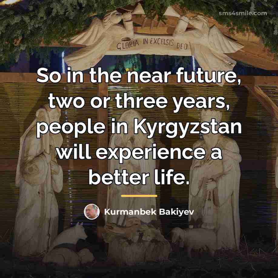 “So in the near future, two or three years, people…” quote by Kurmanbek Bakiyev