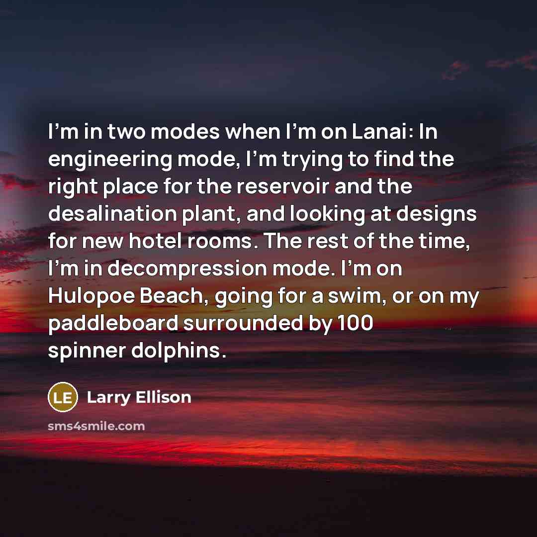 “I'm in two modes when I'm on Lanai: In engineering…” quote by Larry Ellison