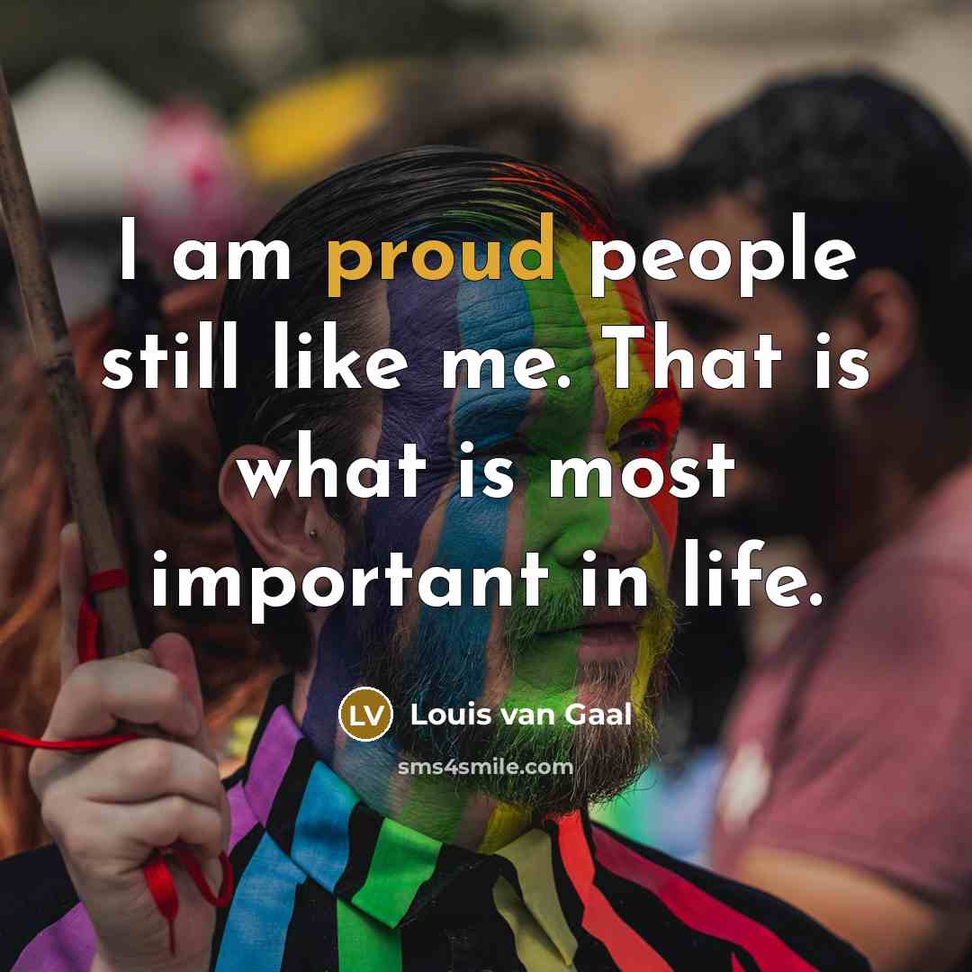“I am proud people still like me. That is what…” quote by Louis van Gaal