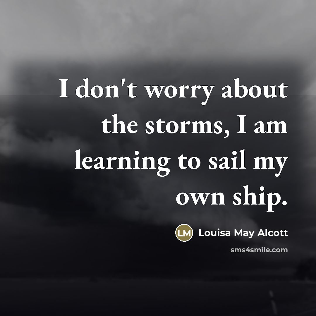 “I don't worry about the storms, I am learning to…” quote by Louisa May Alcott