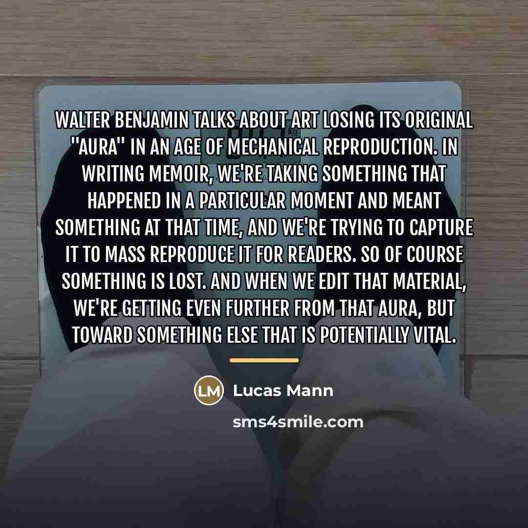 “Walter Benjamin talks about art losing its original "aura" in…” quote by Lucas Mann
