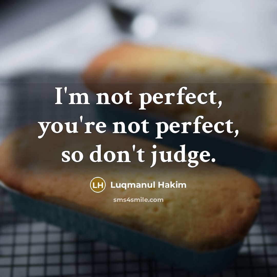 “I'm not perfect, you're not perfect, so don't judge.…” quote by Luqmanul Hakim