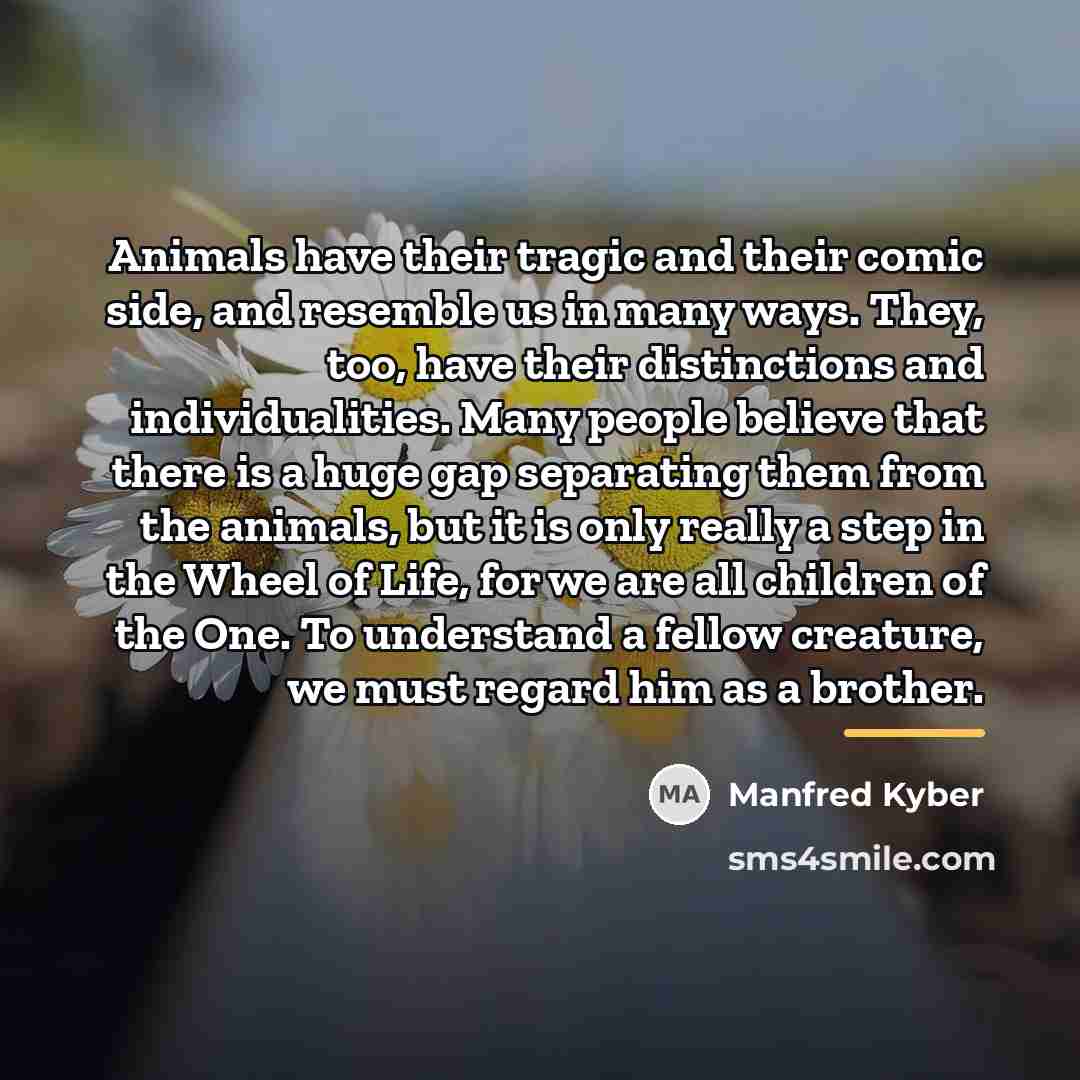 “Animals have their tragic and their comic side, and resemble…” quote by Manfred Kyber