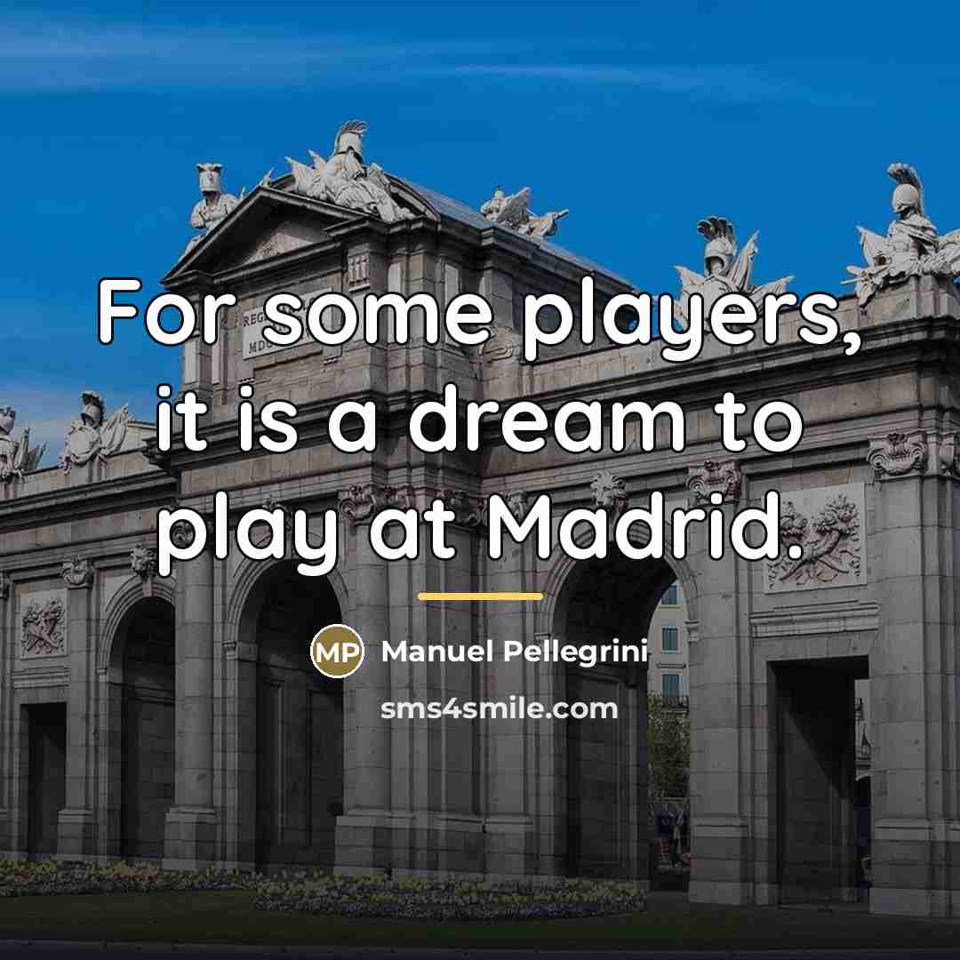 “For some players, it is a dream to play at…” quote by Manuel Pellegrini