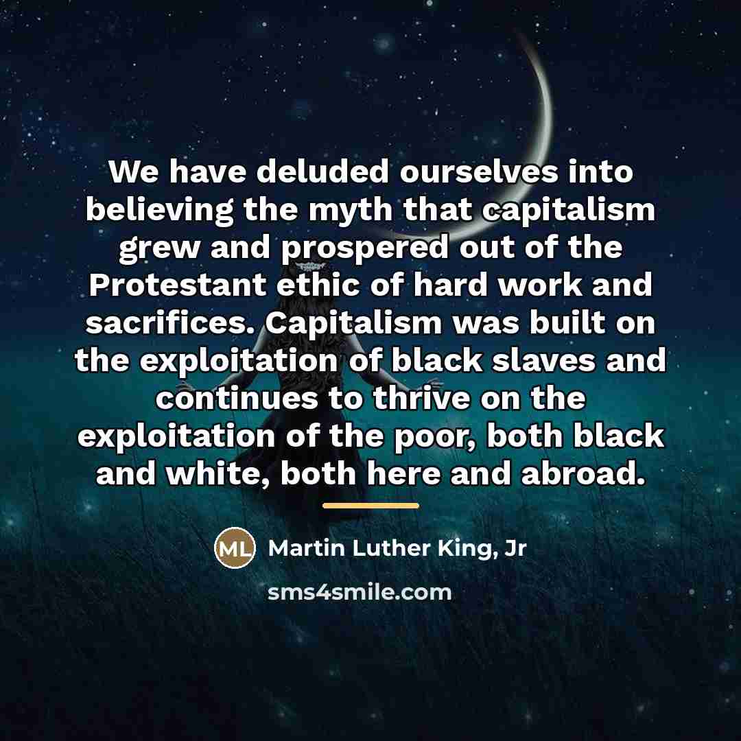 “We have deluded ourselves into believing the myth that capitalism…” quote by Martin Luther King, Jr