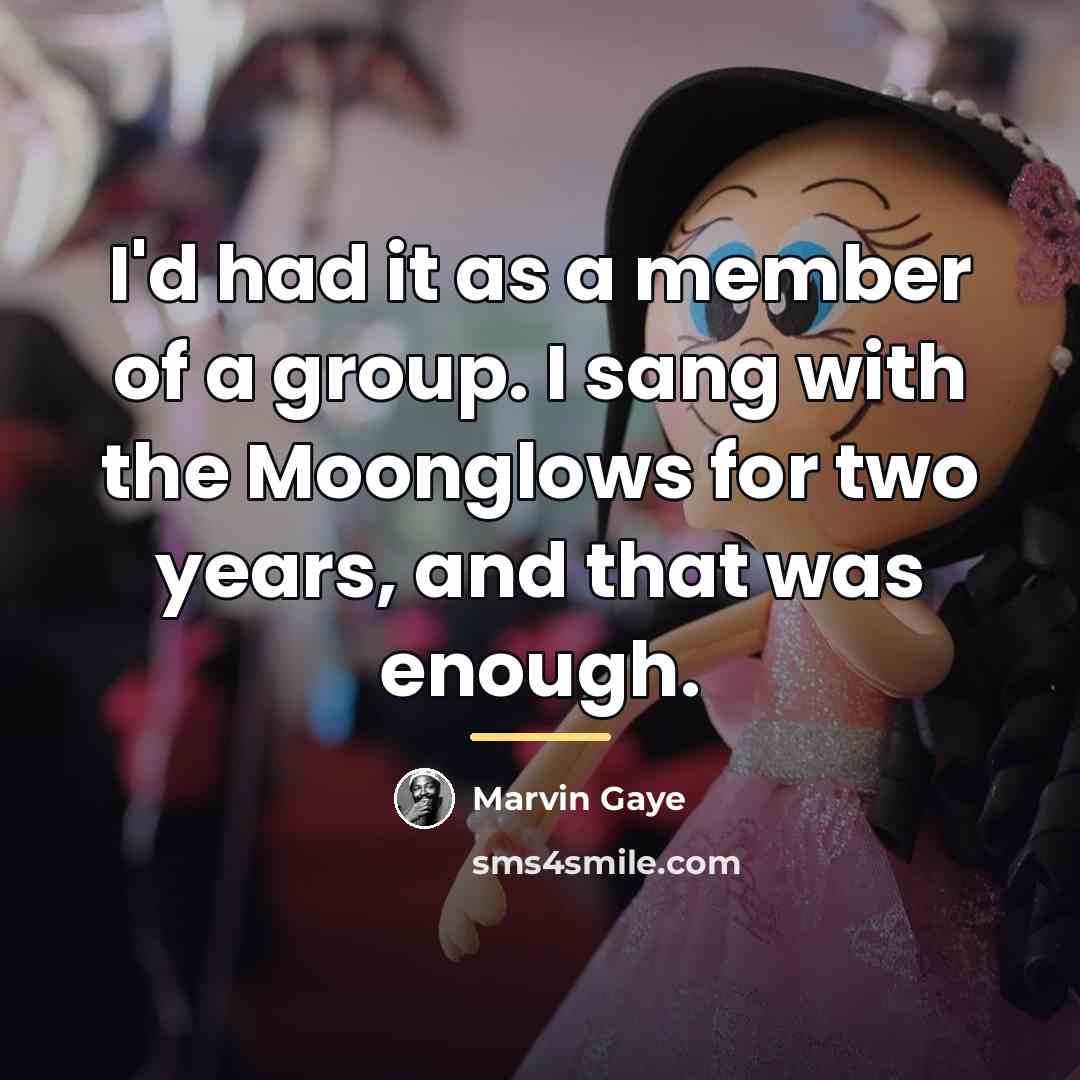 “I'd had it as a member of a group. I…” quote by Marvin Gaye