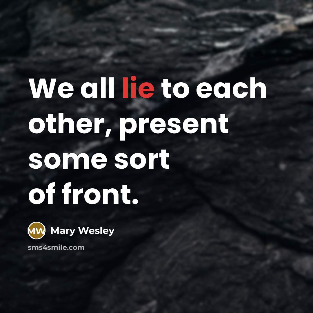 “We all lie to each other, present some sort of…” quote by Mary Wesley