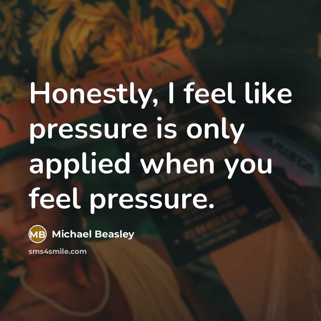 “Honestly, I feel like pressure is only applied when you…” quote by Michael Beasley