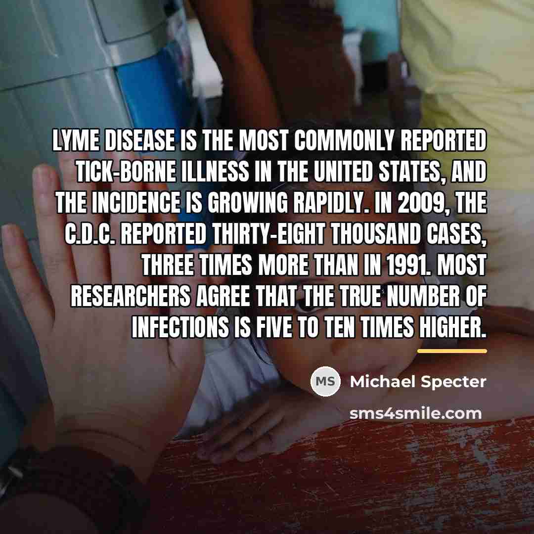 “Lyme disease is the most commonly reported tick-borne illness in…” quote by Michael Specter