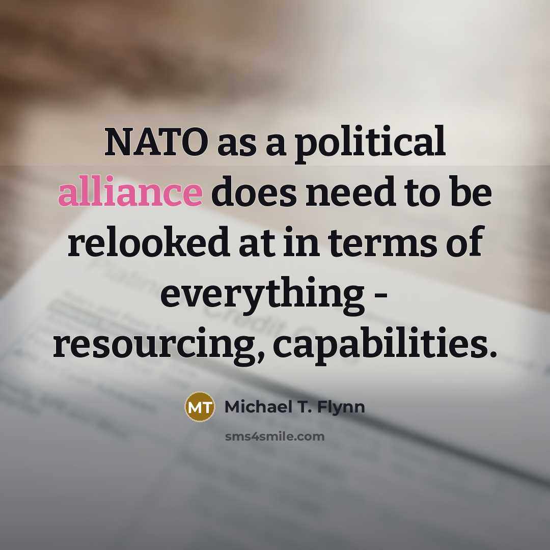“NATO as a political alliance does need to be relooked…” quote by Michael T. Flynn