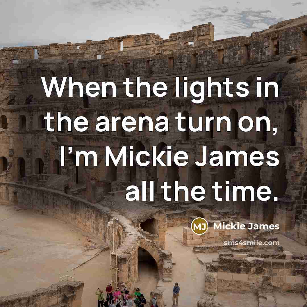 “When the lights in the arena turn on, I'm Mickie…” quote by Mickie James