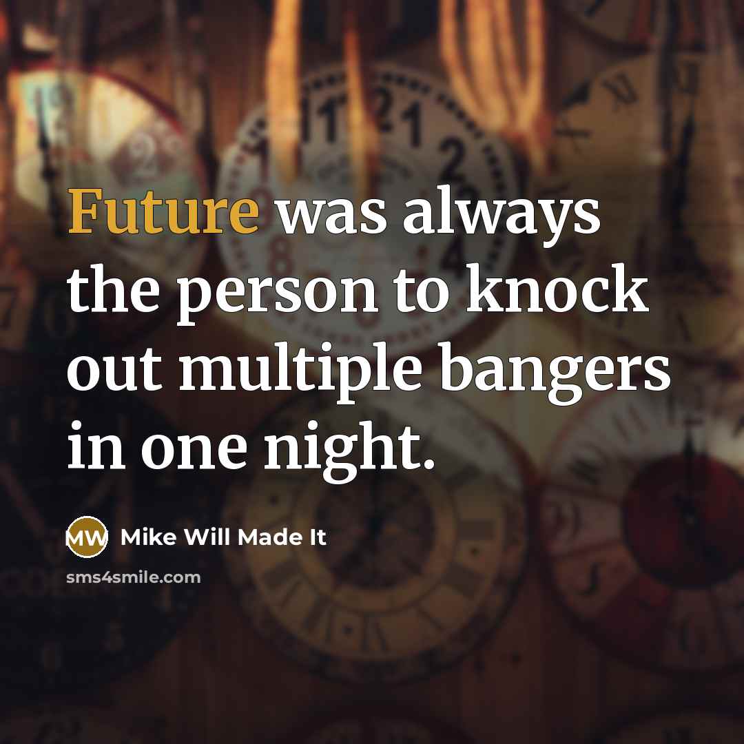“Future was always the person to knock out multiple bangers…” quote by Mike Will Made It