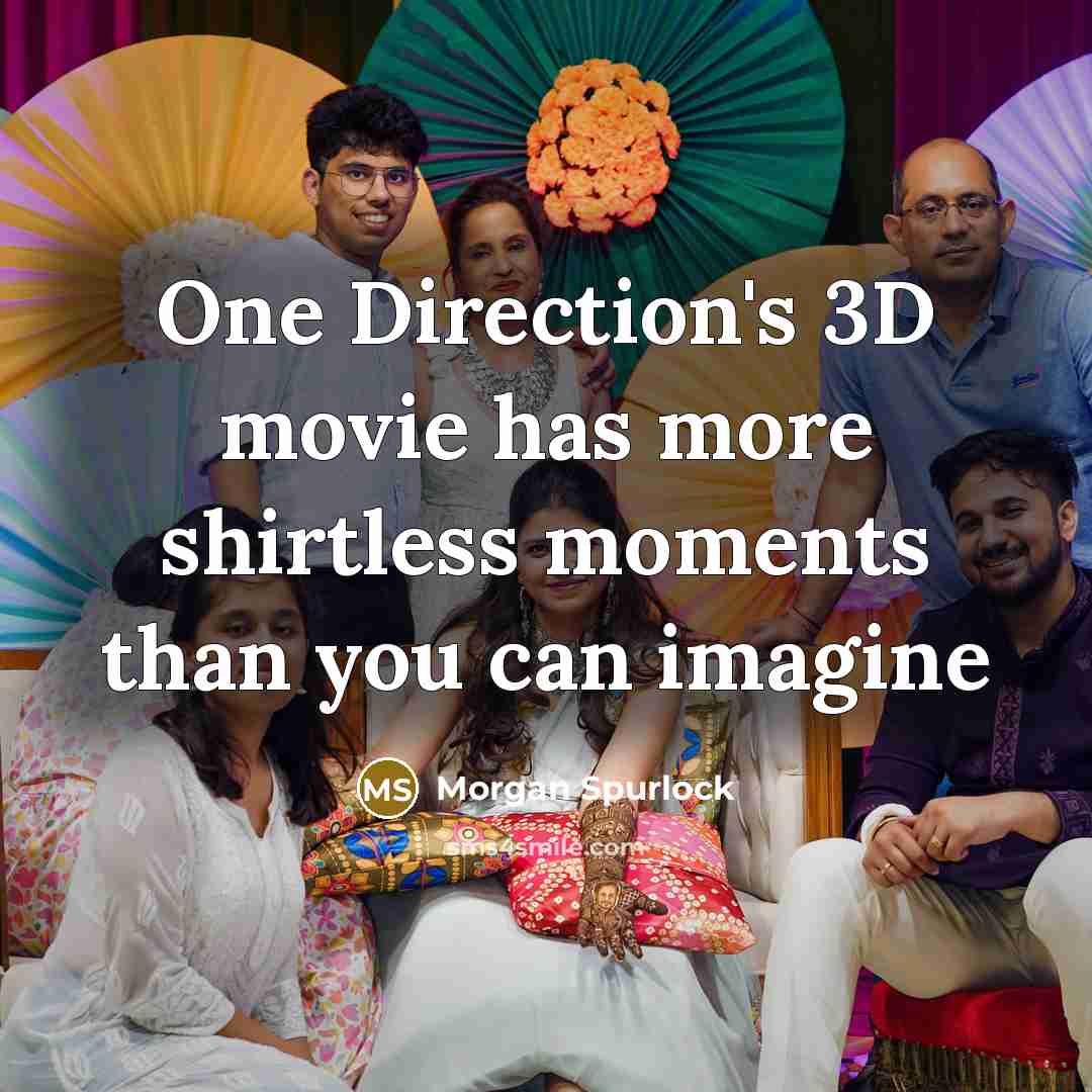 “One Direction's 3D movie has more shirtless moments than you…” quote by Morgan Spurlock