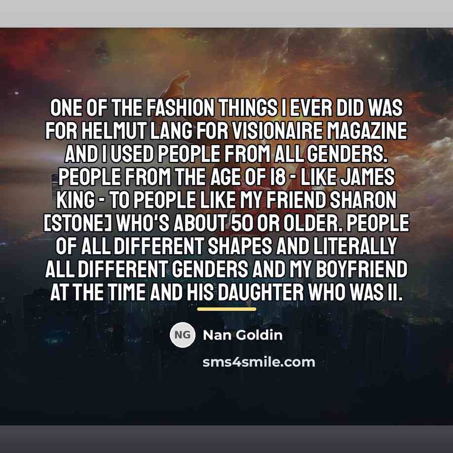 “One of the fashion things I ever did was for…” quote by Nan Goldin