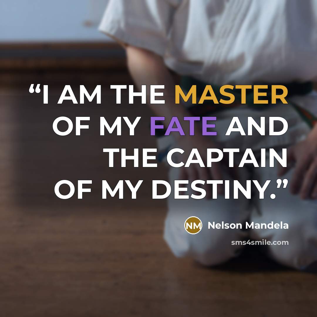 “I AM THE MASTER OF MY FATE AND THE CAPTAIN OF MY DESTINY.” quote by Nelson Mandela