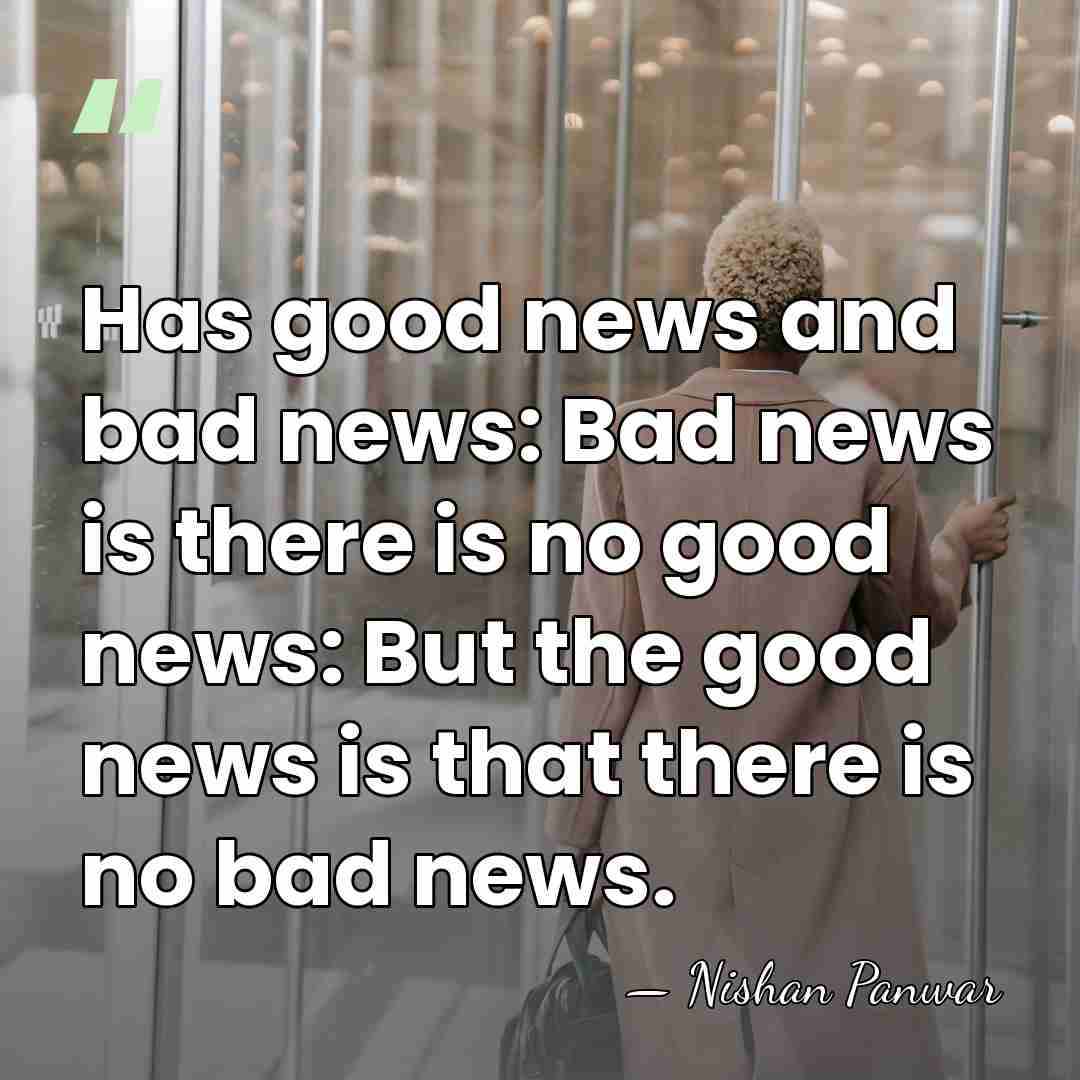 Has good news and bad news: Bad news is there is no&hellip; - Nishan Panwar