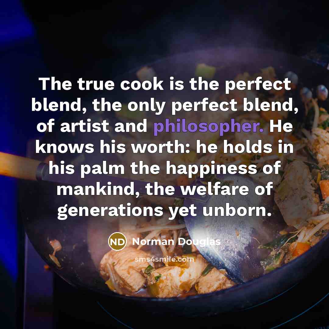 “The true cook is the perfect blend, the only perfect…” quote by Norman Douglas