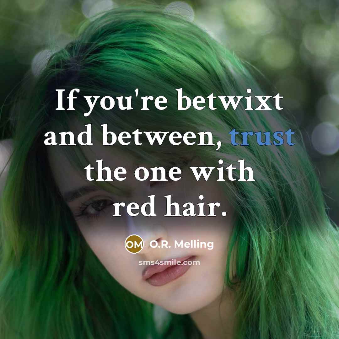 “If you're betwixt and between, trust the one with red…” quote by O.R. Melling