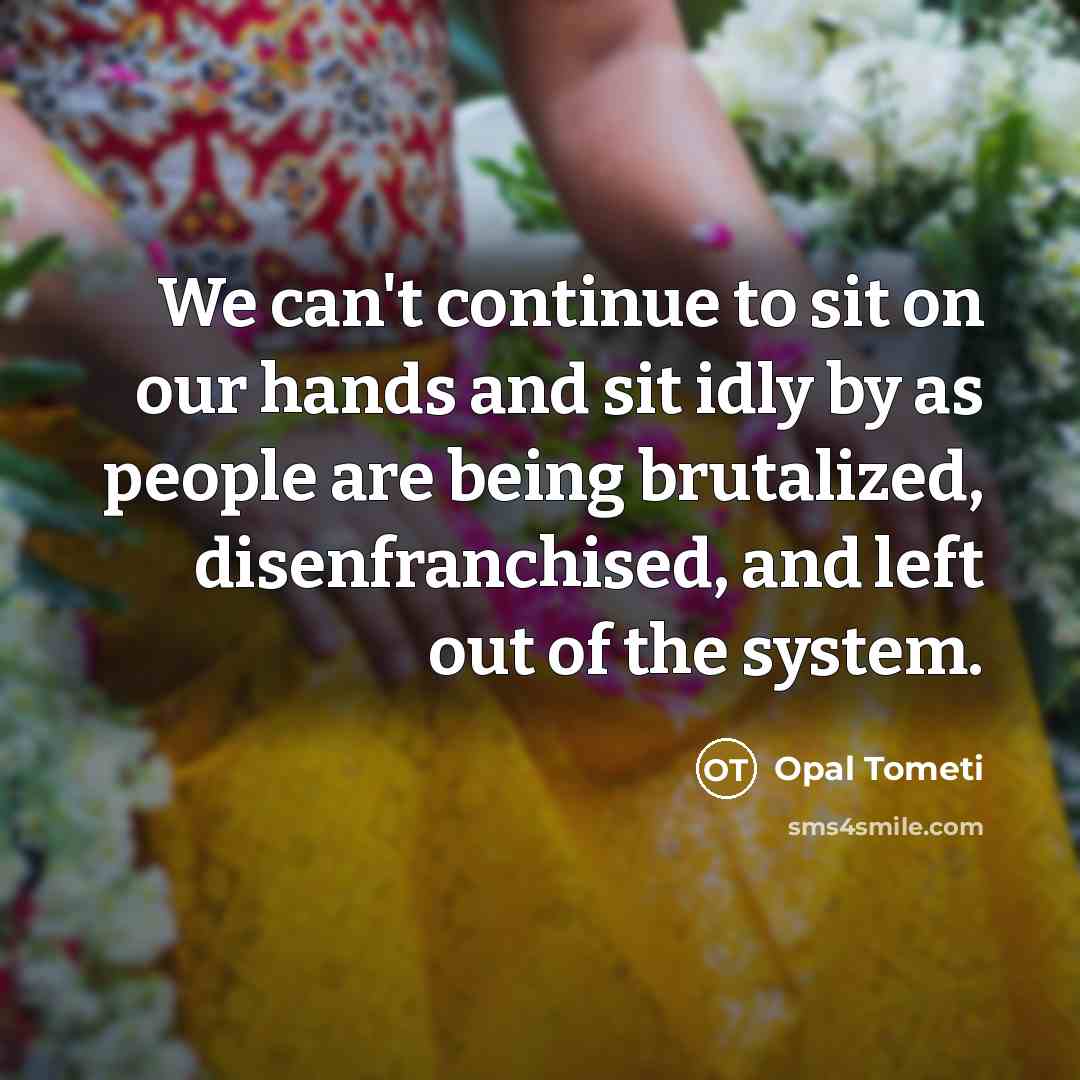 “We can't continue to sit on our hands and sit…” quote by Opal Tometi