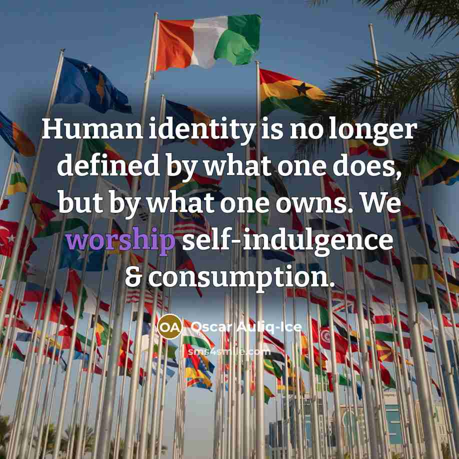“Human identity is no longer defined by what one does,…” quote by Oscar Auliq-Ice