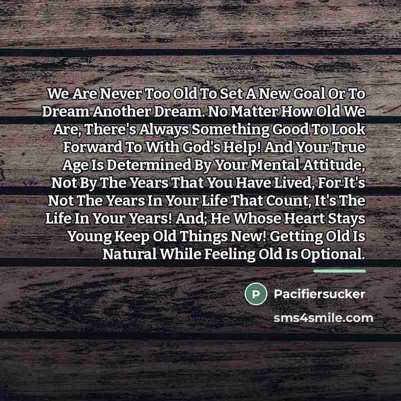 “We Are Never Too Old To Set A New Goal…” quote by Pacifiersucker