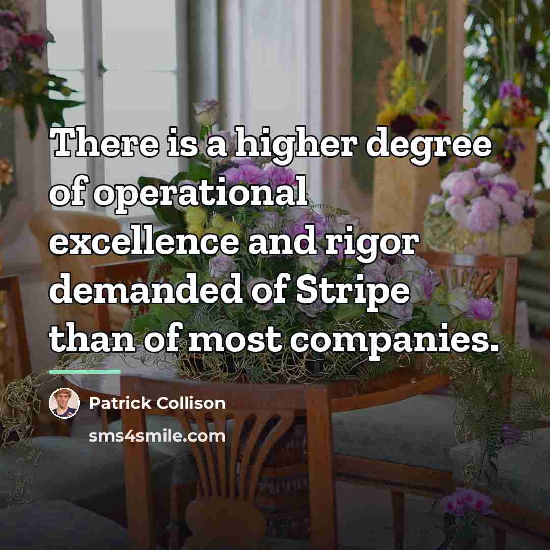 “There is a higher degree of operational excellence and rigor…” quote by Patrick Collison