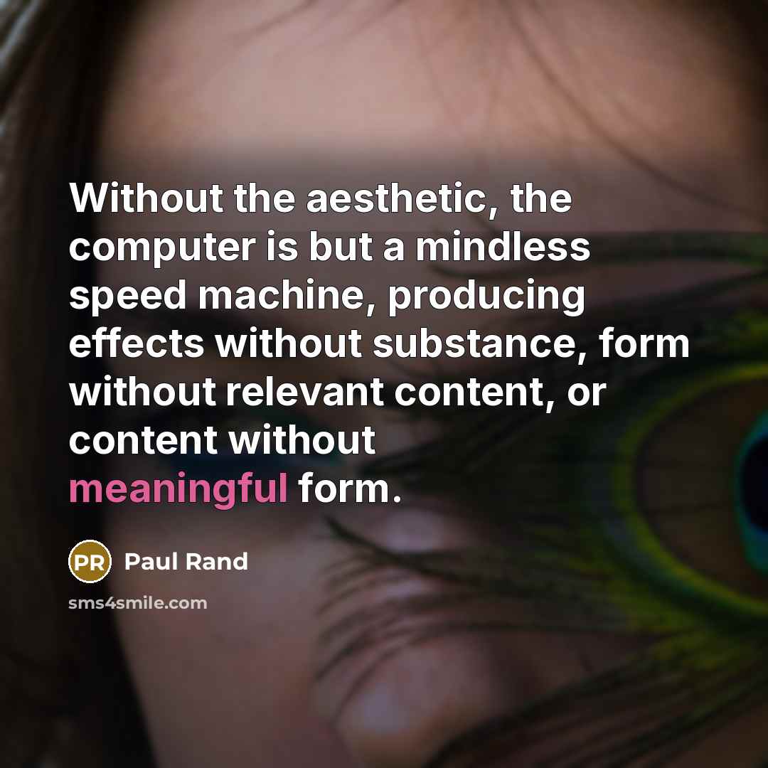 “Without the aesthetic, the computer is but a mindless speed…” quote by Paul Rand