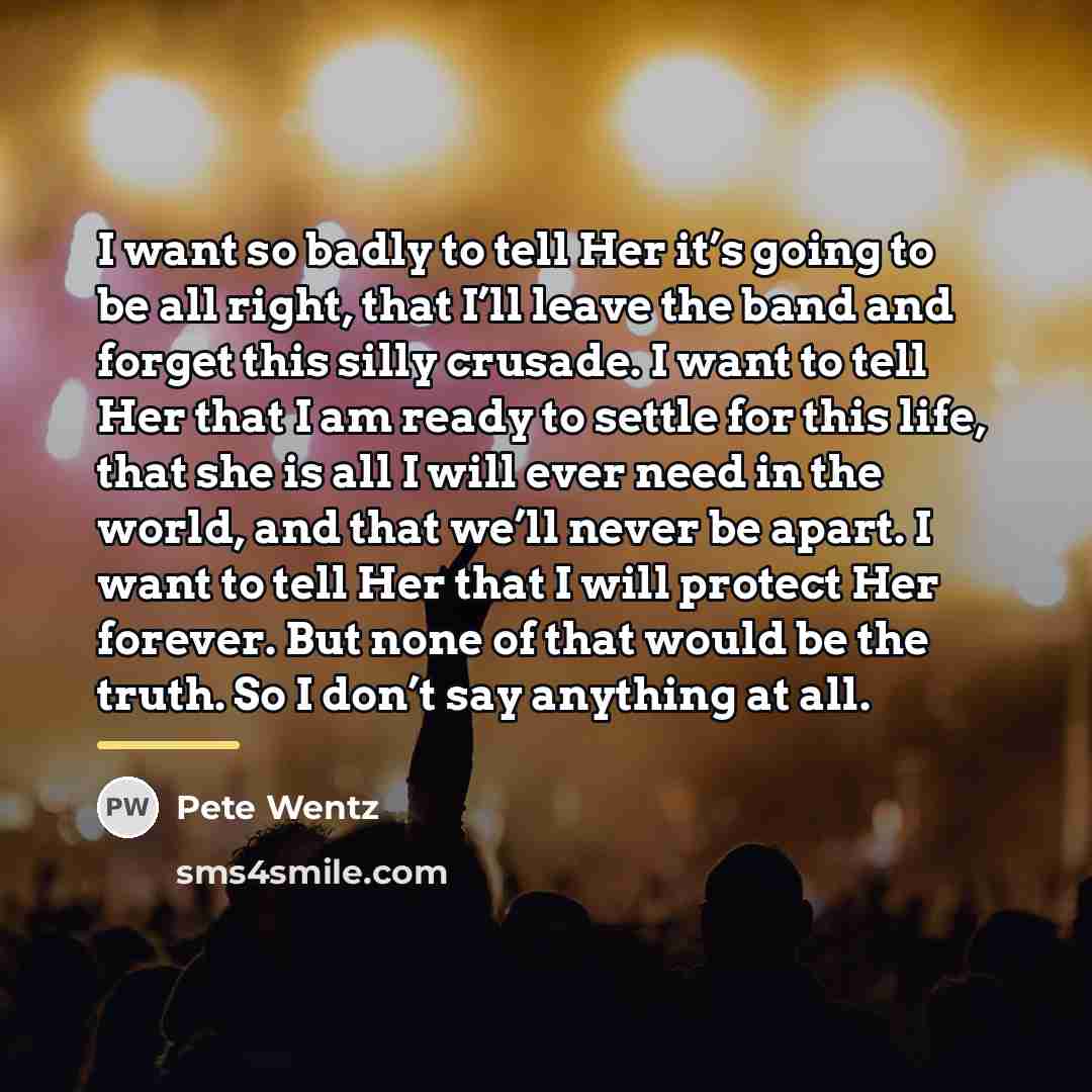 “I want so badly to tell Her it’s going to…” quote by Pete Wentz