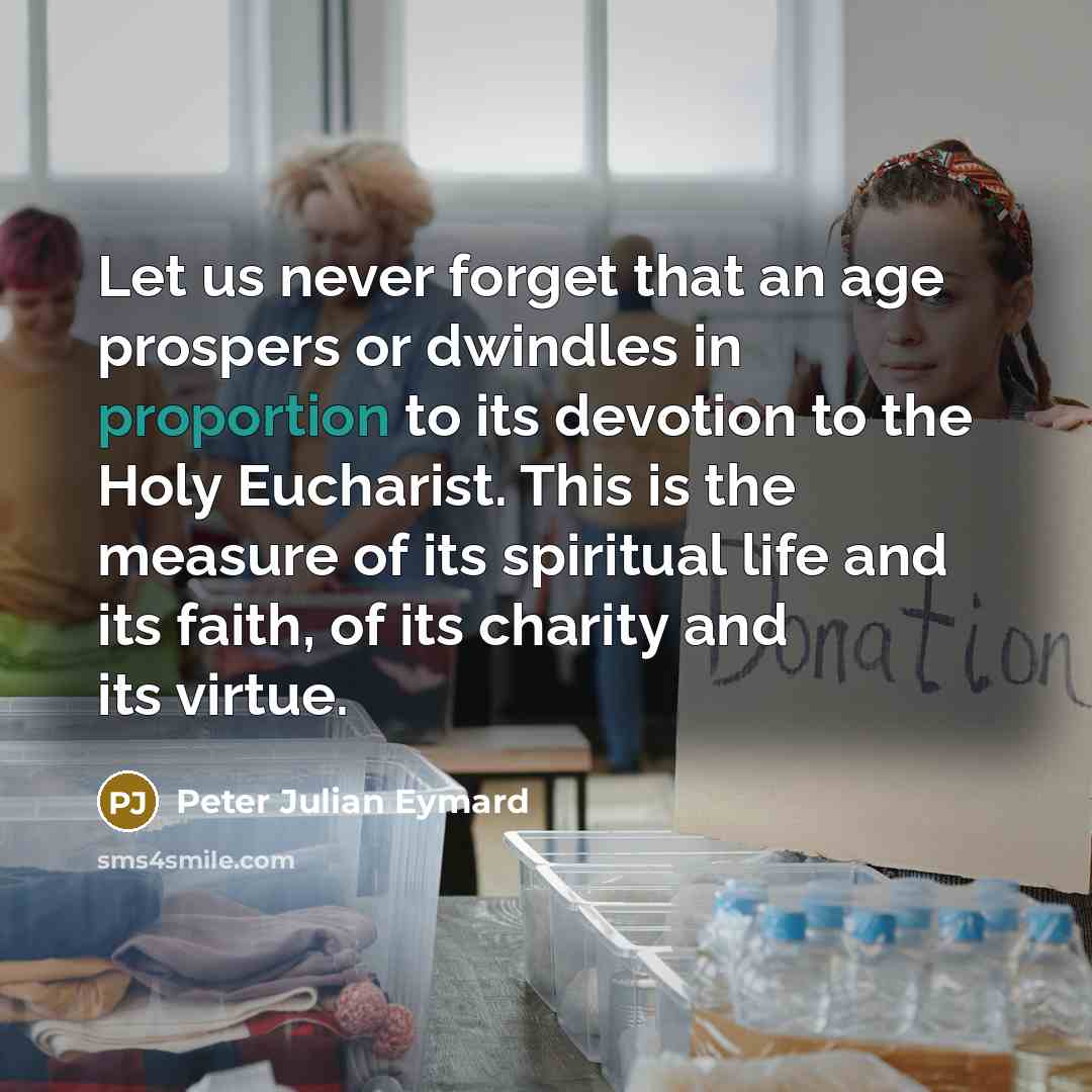 “Let us never forget that an age prospers or dwindles…” quote by Peter Julian Eymard