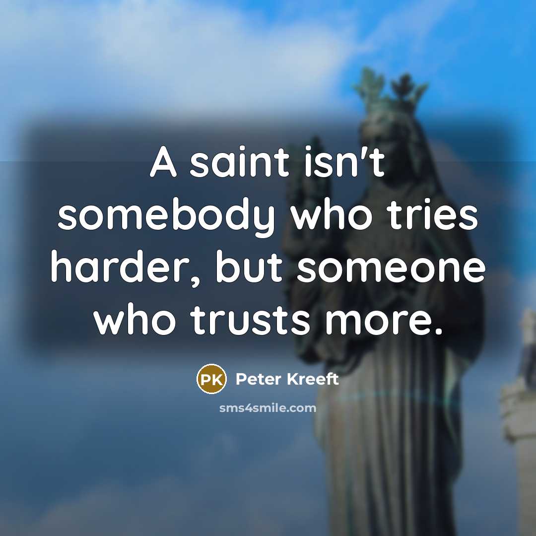 “A saint isn't somebody who tries harder, but someone who…” quote by Peter Kreeft