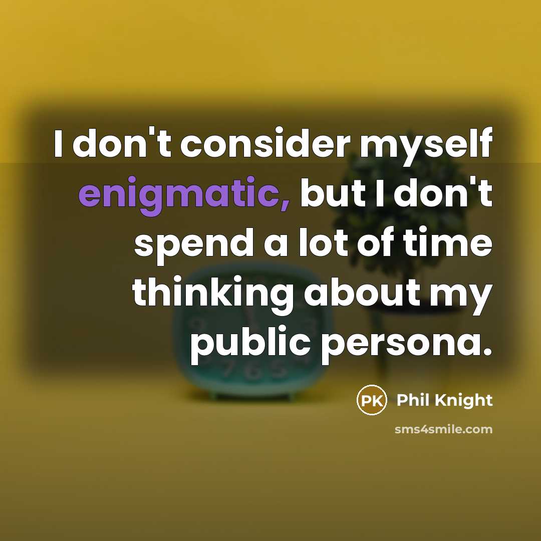 “I don't consider myself enigmatic, but I don't spend a…” quote by Phil Knight
