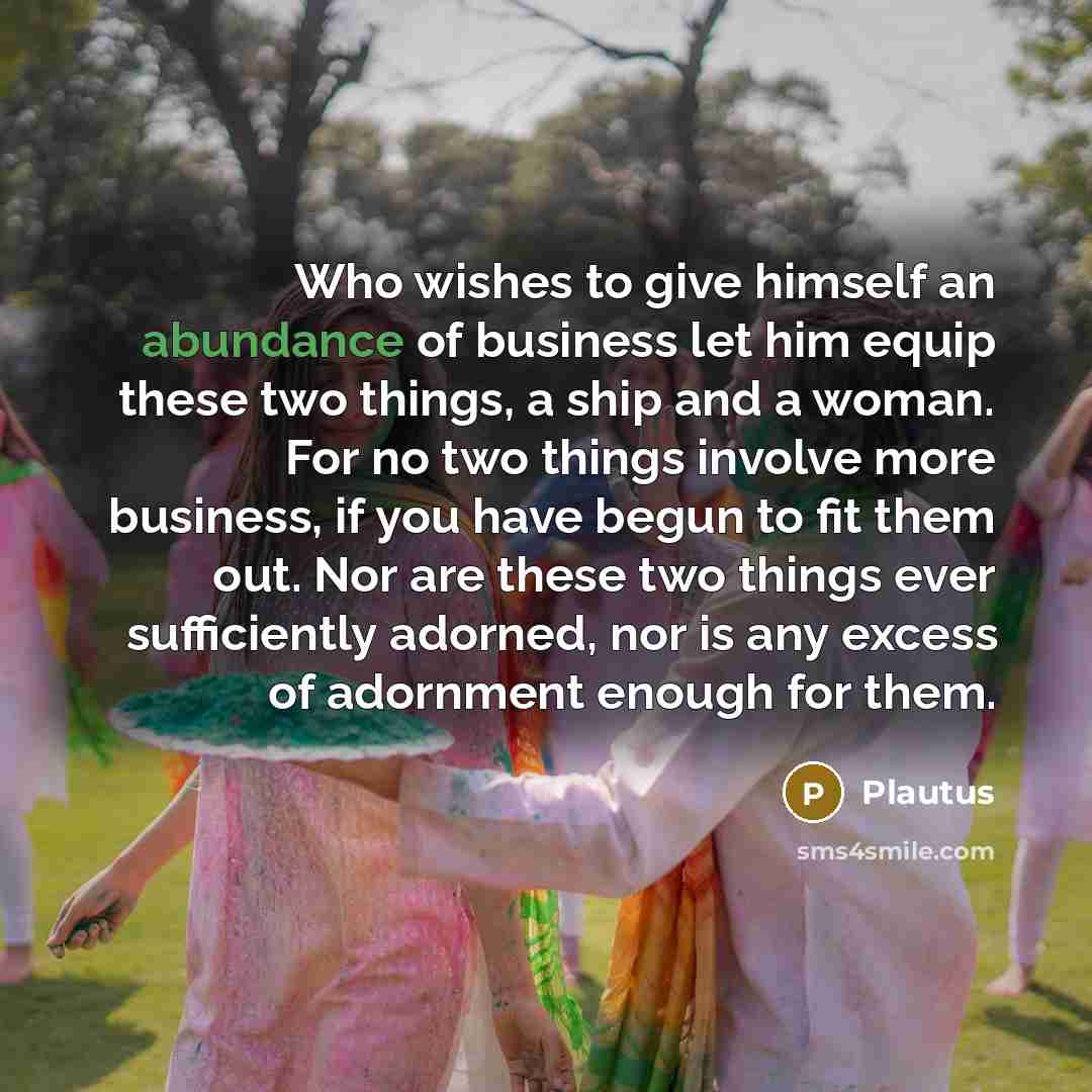 “Who wishes to give himself an abundance of business let…” quote by Plautus